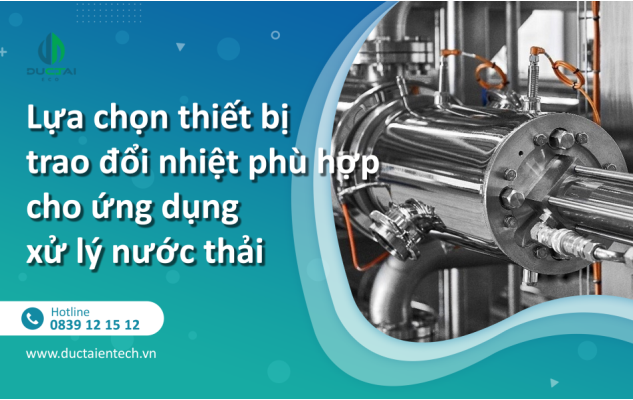 Lựa chọn thiết bị trao đổi nhiệt phù hợp cho ứng dụng xử lý nước thải